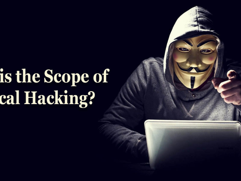 What is the scope of ethical hacking?